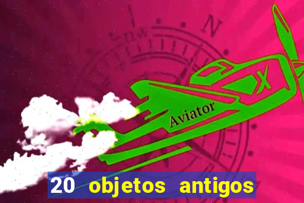 20 objetos antigos que hoje valem uma fortuna